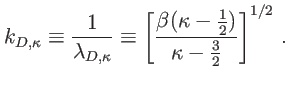 $\displaystyle k_{D,\kappa} \equiv\dfrac{1}{\lambda_{D,\kappa}}\equiv\left[ \dfrac {\beta(\kappa-\frac{1}{2})}{\kappa-\tfrac{3}{2}}\right] ^{1/2} \, .$