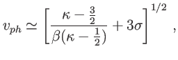 $\displaystyle v_{ph}\simeq\left[ \dfrac{\kappa-\tfrac{3}{2}}{\beta(\kappa-\frac{1}{2} )}+3\sigma\right] ^{1/2}\,,$
