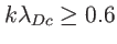 $ k\lambda_{Dc}\geq0.6$