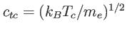 $ c_{tc}=(k_{B}T_{c}/m_{e})^{1/2}$