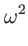 $\displaystyle \omega^{2}$