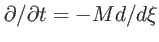 $ \partial/\partial t=-Md/d\xi$