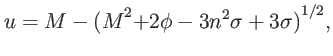 $\displaystyle u={M-(M}^{2}{+2\phi-3n^{2}\sigma+3\sigma)}^{1/2},$