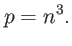 $\displaystyle p=n^{3}.$