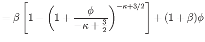 $\displaystyle =\beta\left[ 1-\left( 1+\frac{\phi}{-\kappa+\tfrac{3}{2} }\right) ^{-\kappa+3/2}\right] +(1+\beta)\phi$