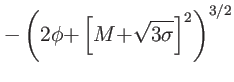 $\displaystyle -\left( {2\phi+}\left[ {M+}\sqrt{3{\sigma}}\right] ^{2}\right) ^{3/2}$