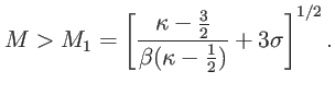 $\displaystyle M>M_{1}=\left[ \frac{\kappa-\tfrac{3}{2}}{\beta(\kappa-\frac{1}{2})} +3{\sigma}\right] ^{1/2}.$