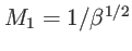 $ M_{1}=1/\beta^{1/2}$