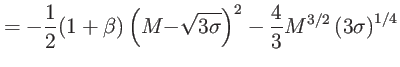 $\displaystyle =-\frac{1}{2}(1+\beta)\left( {M-}\sqrt{3{\sigma}}\right) ^{2}-\frac{4}{3}M^{3/2}\left( 3{\sigma}\right) ^{1/4}$