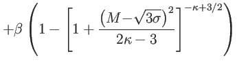$\displaystyle +\beta\left( 1-\left[ 1+\frac{\left( {M-}\sqrt{3{\sigma}}\right) ^{2} }{2\kappa-3}\right] ^{-\kappa+3/2}\right)$