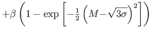 $\displaystyle +\beta\left( 1-\exp\left[ -\tfrac{1}{2}\left( {M-}\sqrt{3{\sigma} }\right) ^{2}\right] \right)$