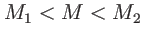 $ M_{1}<M<M_{2}$