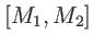 $ [M_{1},M_{2}]$