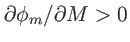 $ \partial\phi_{m} /\partial M >0$
