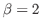 $ \beta =2$