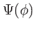 $ \Psi (\phi )$