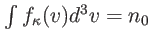 $ \int f_{\kappa}(v)d^{3}v=n_{0}$