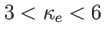 $ 3<\kappa_{e}<6$