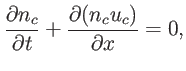 $\displaystyle \frac{\partial n_{c}}{\partial t}+\frac{\partial(n_{c}u_{c})}{\partial x}=0,$