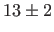$ 13 \pm 2$