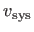 $ v_{\rm sys}$