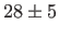 $ 28\pm 5$