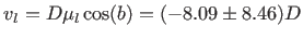 $ v_l=D\mu_{l}\cos(b)=(-8.09\pm8.46)D$