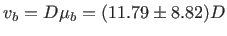 $ v_b=D\mu_{b}=(11.79\pm8.82) D$