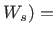 $ W_s)=$