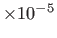 $ \times 10^{-5}$