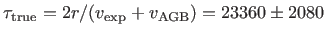 $ \tau_{\rm true}=2r/(v_{\rm exp}+v_{\rm AGB})= 23360\pm 2080$