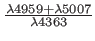 $ \frac{\lambda4959+\lambda5007}{\lambda4363}$