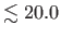 $ \lesssim20.0$