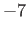 $ -7$