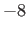 $ -8$