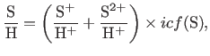 $\displaystyle \footnotesize \frac{{\rm S}}{{\rm H}}=\left(\frac{{\rm S}^{+}}{{\rm H}^{+}} + \frac{{\rm S}^{2+}}{{\rm H}^{+}} \right) \times {{icf}}({\rm S}),$