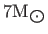 $ 7{\rm M}_{\bigodot}$