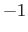 $ -1$