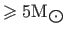 $ \geqslant5{\rm M}_{\bigodot}$